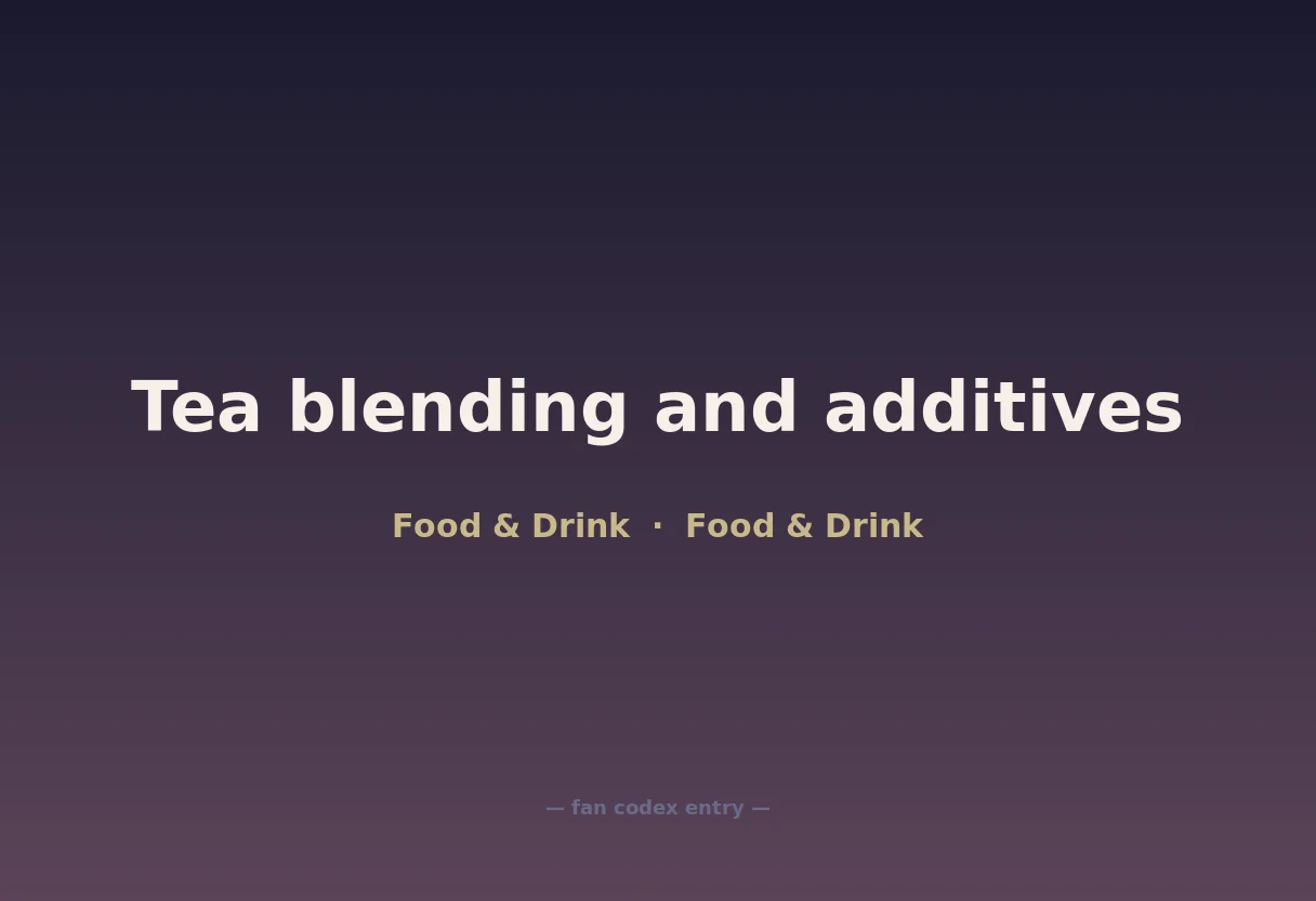 Tea blending and additives